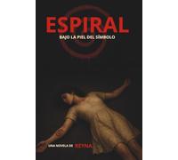 ESPIRAL. BAJO LA PIEL DEL SÍMBOLO.: SUSPENSE/ THRILLER/ PSICOLÓGICO: UNA NOVELA QUE TE LLEVARA A LO MAS PROFUNDO DEL MIEDO Y EL DOLOR, LIBRO 2