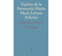 Espíritu de la Reverenda Madre María Eufrasia Pelletier: Enseñanzas y reflexiones para vivir la vocación en comunidad, oración y caridad