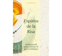 Espíritu de la Risa: Antimanual para cultivar el gozo cotidiano (Risa y Gozo)