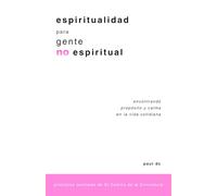 Espiritualidad para Gente No Espiritual: Encontrando Propósito y Calma en la Vida Cotidiana