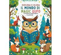 ESPLORA E COLORA IL MONDO DI MAGIC GUFO: 20 Pagine di Divertimento e 5 Attività