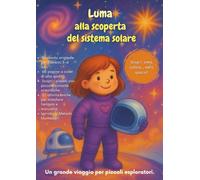 Esplora lo spazio con Luma - Libro attività per bambini piccoli: Favola illustrata e attività educative per bambini 3-6 anni - Colora, impara e scopri i pianeti