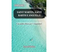 Esplora Saint Martin, Saint Barth e Anguilla: Una guida chiara per i viaggiatori (Italian Edition)