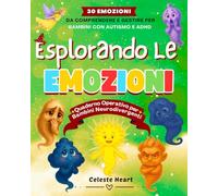 Esplorando le Emozioni - Quaderno Operativo per Bambini Neurodivergenti: 30 Emozioni da Comprendere e Gestire per Bambini con Autismo e ADHD