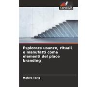Esplorare usanze, rituali e manufatti come elementi del place branding