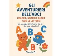 Esploratori dell’ABC: Colora, Impara e Divertiti!: Un viaggio divertente tra le lettere e i colori!