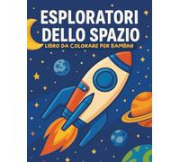 Esploratori dello Spazio - Libro da Colorare per bambini 3-6 anni: 30 disegni divertenti con razzi, pianeti e astronauti