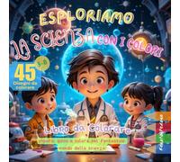 Esploriamo la Scienza con i Colori: Impara, Gioca e Colora nel fantastico Mondo della Scienza!