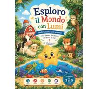 Esploro il Mondo con Lumi: Libro di attività per bambini 3-5 anni: colora, conta, traccia, cerca e trova nella fattoria, nel bosco e nel mare