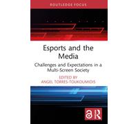 Esports and the Media : Challenges and Expectations in a Multi-Screen Society
