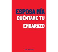 Esposa mía, cuéntame tu embarazo: Un diario de embarazo íntimo y original para rellenar y dejar constancia de las emociones y recuerdos de esta aventura
