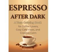 ESPRESSO AFTER DARK: A Teen Coloring Book for Coffee Lovers, Cozy Café Vibes, and Creative Calm (Cozy Coffee Coloring Books)