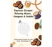 Espresso Escapes: Relaxing Mazes, Hangman & Sudoku: Coffee-Inspired Puzzles for Calm, Focus, and Everyday Joy (Activity-themed books)