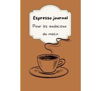 Espresso journal Pour les audacieux du matin: Le notebook fun et inspirant