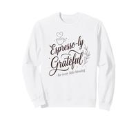 Espresso-ly Grateful : for every little blessing Sweatshirt