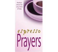 Espresso Prayers: Short, Concentrated Prayers to Help You Through the Day