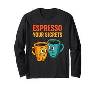 Espresso Your Secrets Coffee Pun Office Gossip Humor Friends Long Sleeve T-Shirt