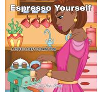 Espresso Yourself: A Coffee Lovers Coloring Book