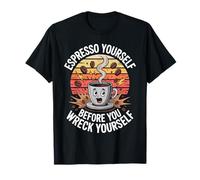 Espresso Yourself Before You Wreck Yourself T-Shirt