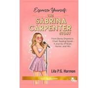 Espresso Yourself: THE SABRINA CARPENTER STORY: From Disney Dreams to Chart-Topping Queen - A Journey of Heart, Humor, and Hits