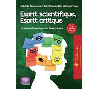 Esprit critique, esprit scientifique: Tome 1, Un projet pédagogique pour l'école primaire Cycles 2 et 3