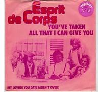 ESPRIT DE CORPS - You've taken all that i can give you / My loving you days (Aren't over) / S 904