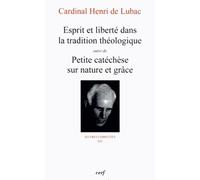 ESPRIT ET LIBERTÉ DANS LA TRADITION THÉOLOGIQUE: Suivi de Petite catéchèse sur nature et grâce