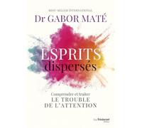 Esprits dispersés - Comprendre et traiter le trouble de l'attention