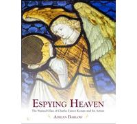 Espying Heaven: The Stained Glass of Charles Eamer Kempe and his Artists