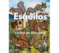 Esquilos: Livro para colorir: Caderno de Atividades para Crianças dos 2 aos 12 Anos