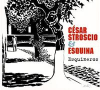 Cesar Stroscio & Esquina – Esquineros – CD