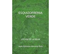 ESQUIZOFRENIA VERDE: LOCURA DE LA SELVA
