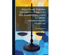 Essai D'une Théorie Des Droits Subjectifs Des Administrés Dans Le Droit Administratif Francais
