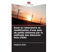 Essai en laboratoire et modélisation d'une pale de petite éolienne par la méthode des éléments finis (FEM)