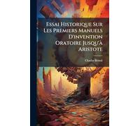 Essai Historique Sur Les Premiers Manuels D'invention Oratoire Jusqu'à Aristote