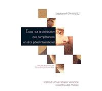 ESSAI SUR LA DISTRIBUTION DES COMPÉTENCES EN DROIT PÉNAL INTERNATIONAL