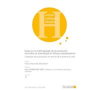 Essai sur la méthodologie de la production normative et scientifique en Afrique subsaharienne: L’exemple de la production du droit et de la science du droit