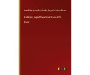 Essai sur la philosophie des sciences: Partie 1