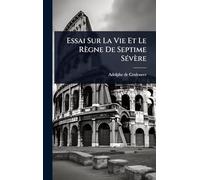 Essai Sur La Vie Et Le Règne De Septime SÃ(c)vère