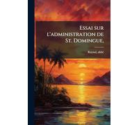 Essai sur l'administration de St. Domingue,