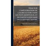 Essai sur l'amélioration de l'agriculture dans les pays montueux, et en particulier dans la ci-devant Savoie;