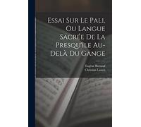 Essai Sur Le Pali, Ou Langue Sacrée De La Presqu'île Au-delà Du Gange