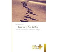 Essai sur le Plan de Dieu: Suivi de prédications et exhortations rédigées
