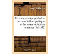 Essai sur le principe générateur des constitutions politiques et des autres institutions humaines (Sciences Sociales)