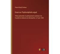Essai sur l'hydrocéphalie aiguë: Thèse présentée et publiquement soutenue à la Faculté de médecine de Montpellier, le 9 juin 1838