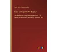 Essai sur l'hypertrophie du coeur: Thèse présentée et publiquement soutenue à la Faculté de médecine de Montpellier, le 1er juin 1838