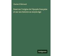 Essai sur l'origine de l'épopée française et sur son histoire au moyen âge