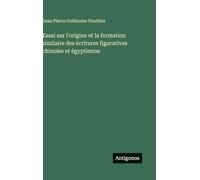 Essai sur l'origine et la formation similaire des écritures figuratives chinoise et égyptienne