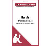 Essais - Des cannibales de Michel de Montaigne (livre I, chapitre XXXI) (Commentaire de texte): Commentaire et Analyse de texte