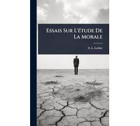 Essais Sur L'Ã(c)tude De La Morale